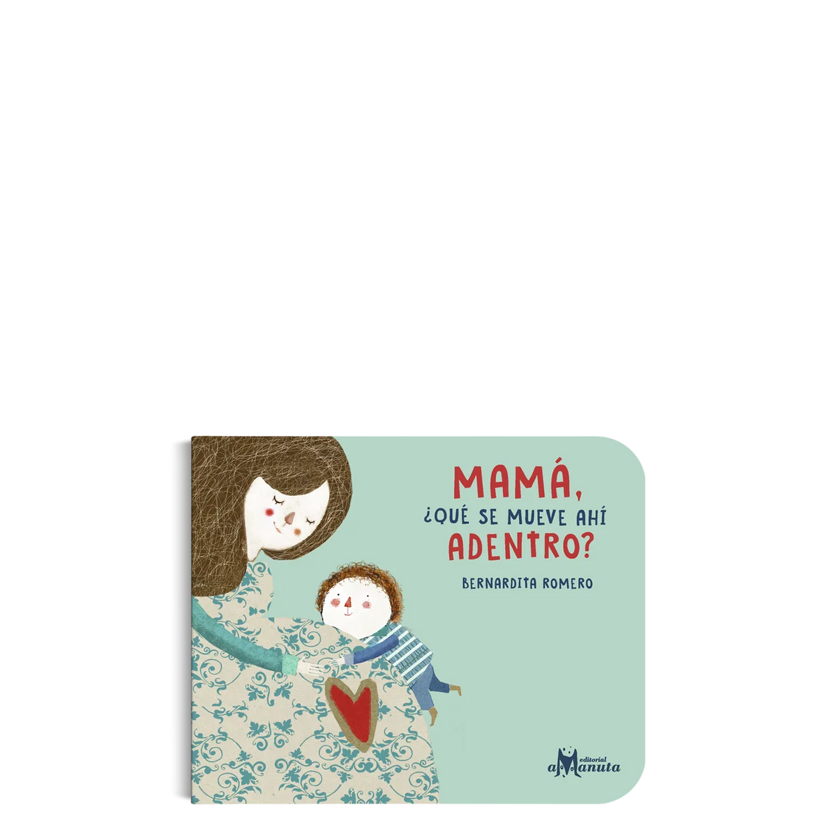 Mamá ¿qué se mueve ahí adentro?